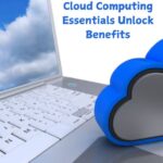 Cloud Computing Essentials Unlock Benefits